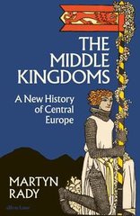 Okładka książki The Middle Kingdoms. Martyn Rady Martyn Rady, 9780241506158,