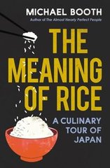 Okładka książki The Meaning of Rice. Michael Booth Michael Booth, 9781784704230,