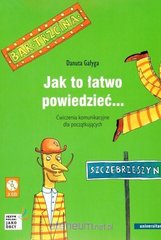 Okładka książki Jak to łatwo powiedzieć Ćwiczenia komunikacyjne d Danuta Gałyga, 9788324231096,   100 zł