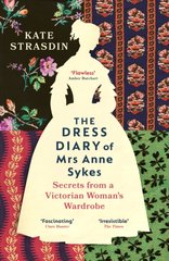 Okładka książki The Dress Diary of Mrs Anne Sykes. Secrets from a Victorian Woman’s Wardrobe. Kate Strasdin Kate Strasdin, 9781529920819,   66 zł