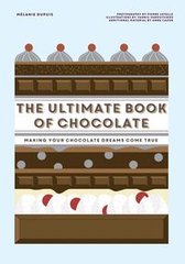 Обкладинка книги The Ultimate Book of Chocolate Making Your chocolate dreams come true. Melanie Dupuis Melanie Dupuis, 9781784883799,