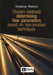 Okładka książki Chosen methods determining flow parameters based on non-invasive techniques. Volodymyr Mosorov Volodymyr Mosorov, 9788301205065,