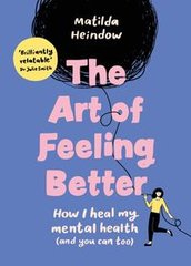 Okładka książki The Art of Feeling Better. Matilda Heindow Matilda Heindow, 9781785044090,