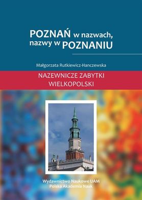 Обкладинка книги Poznan w nazwach, nazwy w Poznaniu Małgorzata Rutkiewicz-Hanczewska, 9788323239239,   49 zł