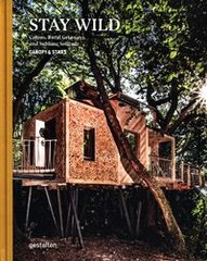Okładka książki Stay Wild Cabins, Rural Getaways, and Sublime Solitude , 9783899558616,