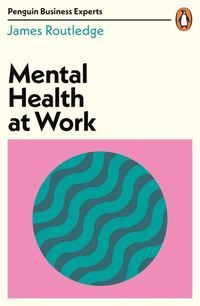 Okładka książki Mental Health at Work. James Routledge James Routledge, 9780241486825,