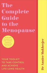 Okładka książki The Complete Guide to the Menopause Your Toolkit to Take Control and Achieve Life-Long Health. Annice Mukherjee Annice Mukherjee, 9781785043291,