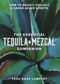 Okładka książki The Essential Tequila & Mezcal Companion. Tess Rose Lampert Tess Rose Lampert, 9781454945406,