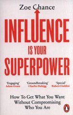 Okładka książki Influence is Your Superpower How to Get What You Want Without Compromising Who You Are. Zoe Chance Zoe Chance, 9781785042386,
