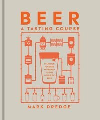 Обкладинка книги Beer A Tasting Course. Mark Dredge Mark Dredge, 9780241561232,