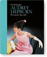 Okładka książki Audrey Hepburn. Photographs 1953-1966. Bob Willoughby Bob Willoughby, 9783836554497,