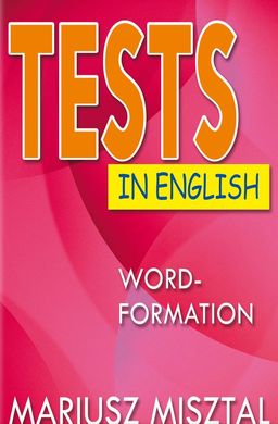Okładka książki Tests in English. Word-Formation. Mariusz Misztal Маріуш Міштал, 978-617-07-0659-1,   34 zł