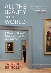 Okładka książki All the Beauty in the World A Museum Guard’s Adventures in Life, Loss and Art.. Patrick Bringley Patrick Bringley, 9781847926678,