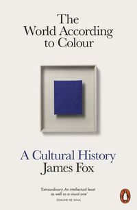 Okładka książki The World According to Colour A Cultural History. James Fox James Fox, 9780141976655,