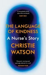 Okładka książki The Language of Kindness A Nurse's Story. Christie Watson Christie Watson, 9781784741983,