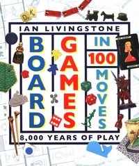Okładka książki Board Games in 100 Moves. Ian Livingstone Ian Livingstone, 9780241363782,